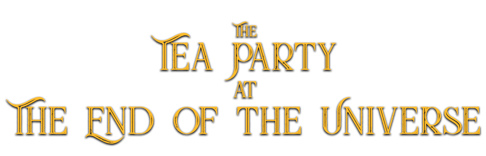 Home the tea party at the end of the universe